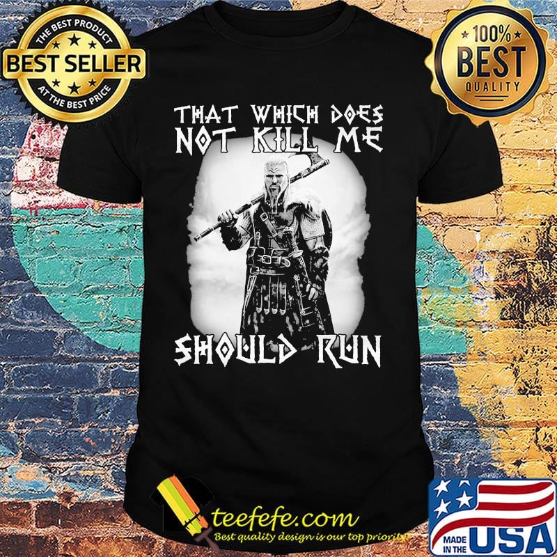 Viking that which does not kill me should me shirt Viking that which does not kill me should me shirt