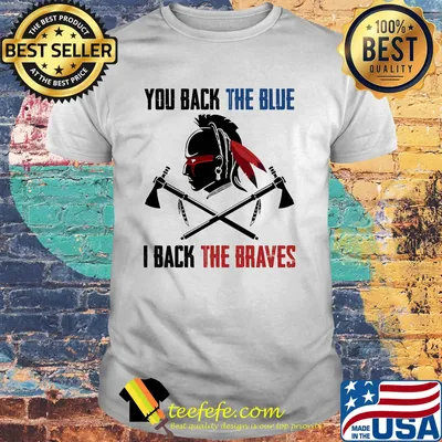 Vikings native you back the blue i back the braves shirt