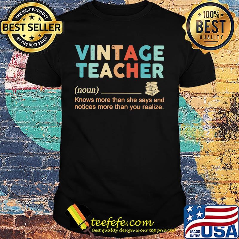 Vintage Teacher Noun Knows More Than She Says And Notices More Than You Realize Shirt