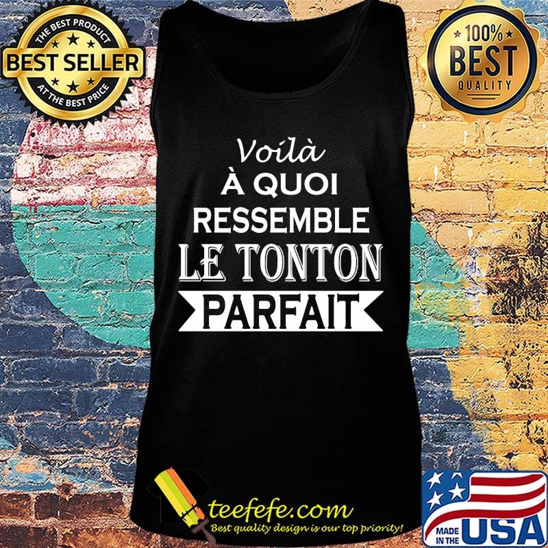 Voilà À Quoi Ressemble Le Tonton Parfait Shirt Tank top Voilà À Quoi Ressemble Le Tonton Parfait Shirt Tank top