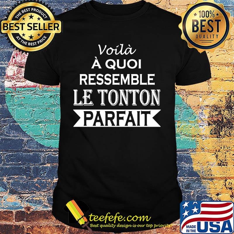 Voilà À Quoi Ressemble Le Tonton Parfait Shirt