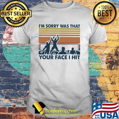 Volleyball i'm sorry was that your face i hit vintage retro shirt