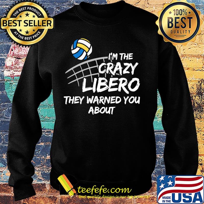 Volleyball I'm the crazy libero they warned you about s Sweater Volleyball I'm the crazy libero they warned you about s Sweater