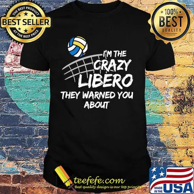 Volleyball I'm the crazy libero they warned you about shirt