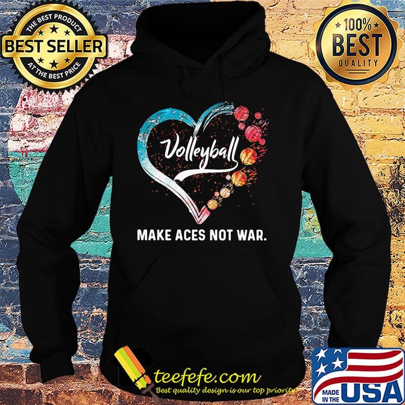 Volleyball make aces not war heart s Hoodie Volleyball make aces not war heart s Hoodie