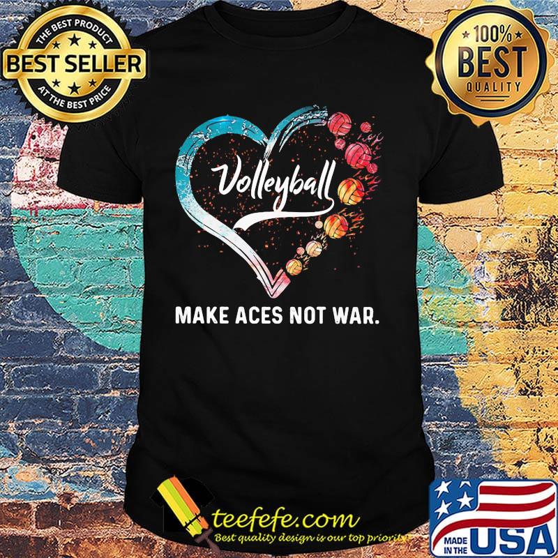 Volleyball make aces not war heart shirt Volleyball make aces not war heart shirt