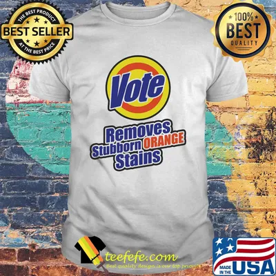 Vote removes stubborn orange stains logo 2020 shirt