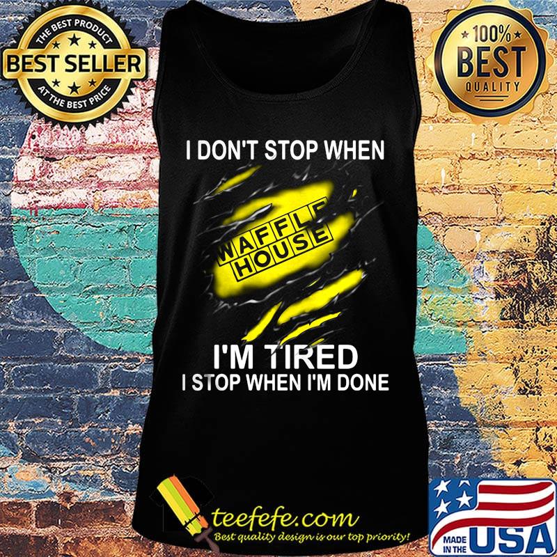 Waffle house i don't stop when i'm tired i stop when i'm done s Tank top Waffle house i don't stop when i'm tired i stop when i'm done s Tank top