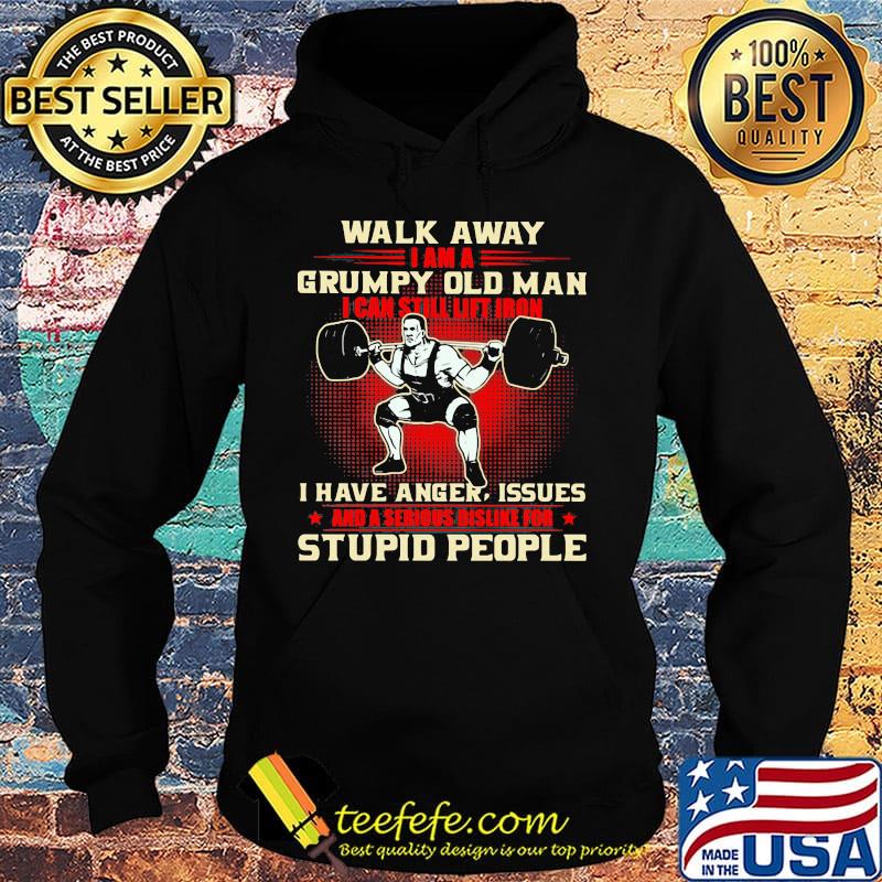 Walk away I am a grumpy old man I can still lift iron I have anger issues and a serious dislike for stupid people weightlifting s Hoodie Walk away I am a grumpy old man I can still lift iron I have anger issues and a serious dislike for stupid people weightlifting s Hoodie