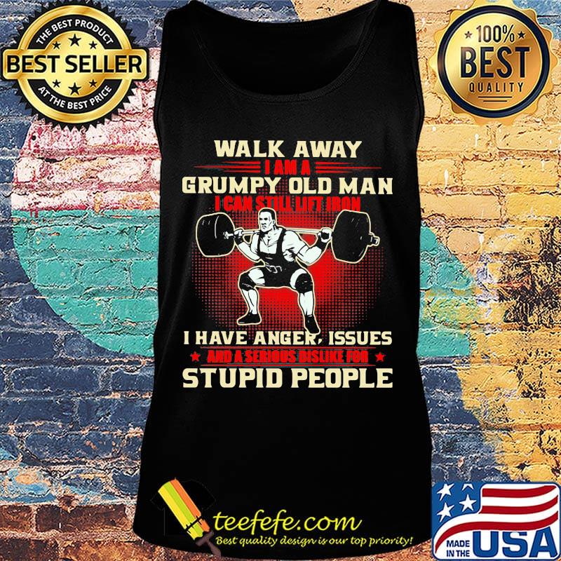 Walk away I am a grumpy old man I can still lift iron I have anger issues and a serious dislike for stupid people weightlifting s Tank top Walk away I am a grumpy old man I can still lift iron I have anger issues and a serious dislike for stupid people weightlifting s Tank top