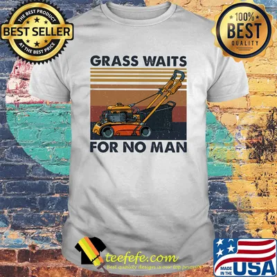 Walk-behind mower grass waits for no man vintage retro shirt