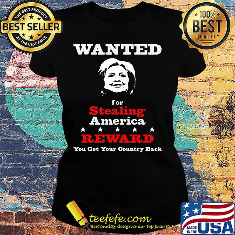 Wanted for stealing america reward you get your country back s Ladies tee Wanted for stealing america reward you get your country back s Ladies tee