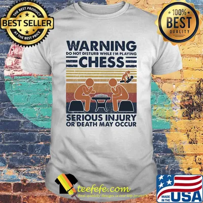 Warning do not disturb while I'm playing chess serious injury or death may occur vintage retro shirt