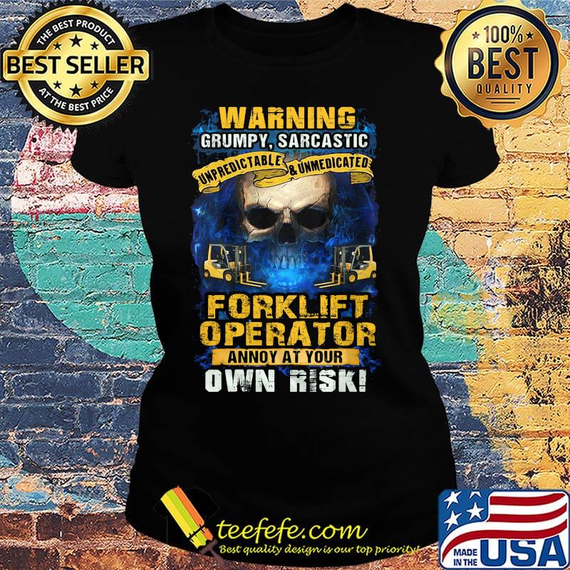 Warning grumpy sarcastic forklift operator annoyed at your own risk s Ladies tee Warning grumpy sarcastic forklift operator annoyed at your own risk s Ladies tee