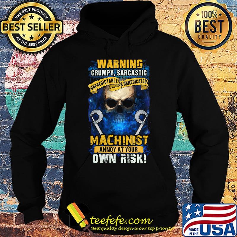 Warning Grumpy Sarcatic Machinist Annoy At Your Own Risk Skullcap Shirt Hoodie Warning Grumpy Sarcatic Machinist Annoy At Your Own Risk Skullcap Shirt Hoodie