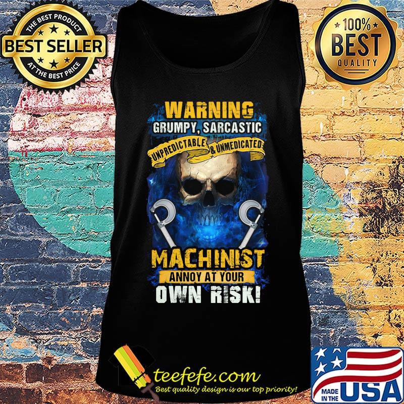 Warning Grumpy Sarcatic Machinist Annoy At Your Own Risk Skullcap Shirt Tank top Warning Grumpy Sarcatic Machinist Annoy At Your Own Risk Skullcap Shirt Tank top