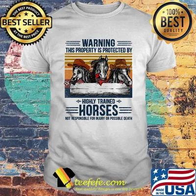 Warning This Property Is Protected By Highly Trained Horses Not Responsible For Injury Or Possible Death Vintage Retro Shirt