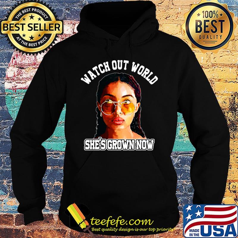 Watch out world she's grown now s Hoodie Watch out world she's grown now s Hoodie