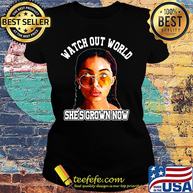 Watch out world she's grown now s Ladies tee Watch out world she's grown now s Ladies tee