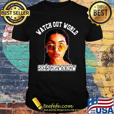Watch out world she's grown now shirt