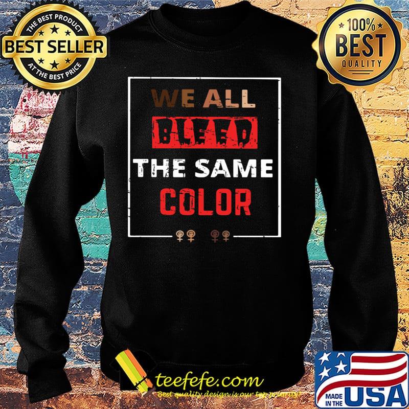 We all bleed the same color black lives matter s Sweater We all bleed the same color black lives matter s Sweater