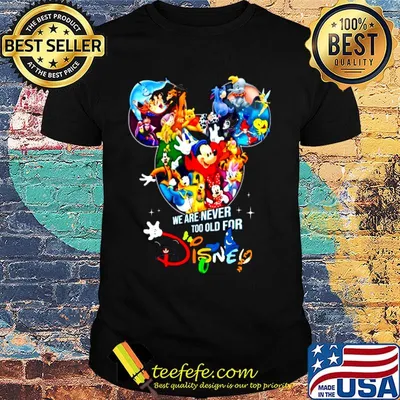 We are never too old for disney cartoon shirt