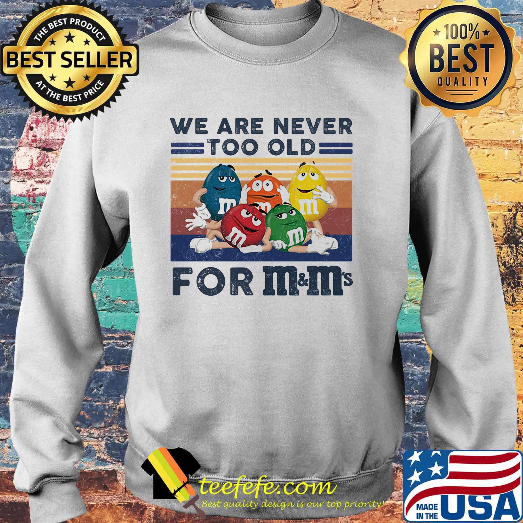 We are never too old for m&m vintage retro s Sweater We are never too old for m&m vintage retro s Sweater