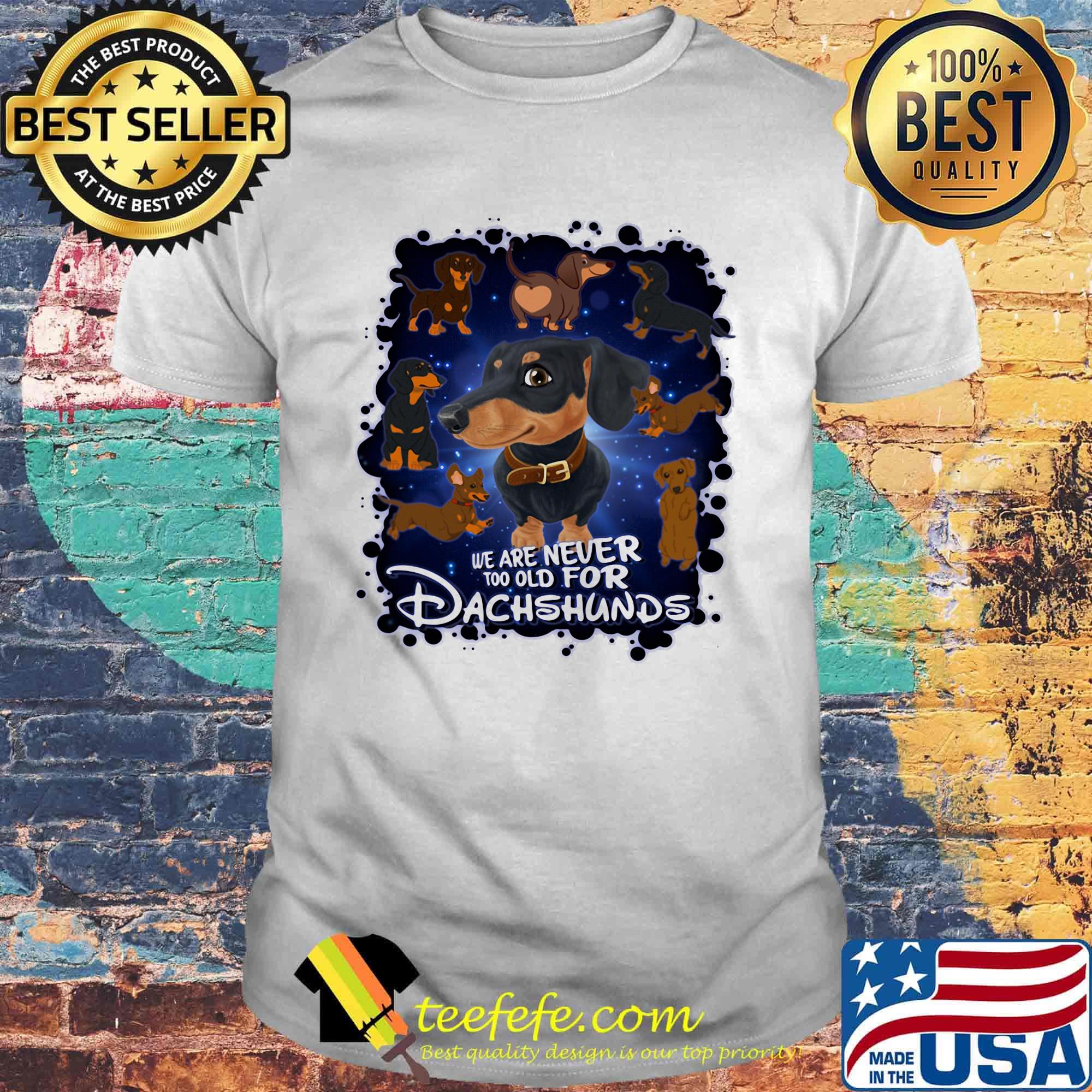We Are Never Too Qld For Dachshunds Shirt