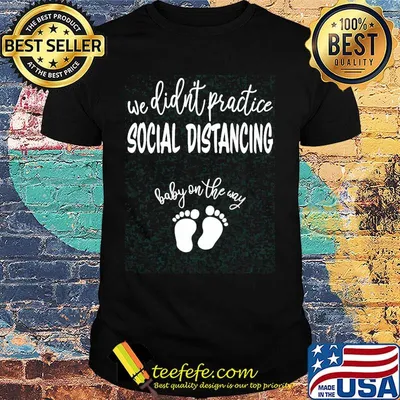 we didn't practice social distancing baby on the way paw shirt