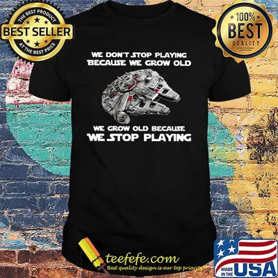 We don't stop playing because we grow old we grow old because we stop playing shirt