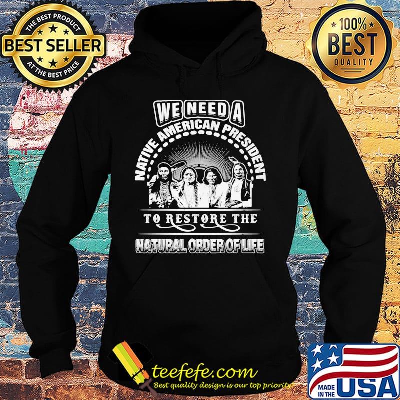 We Need A Native American President To Restore The Natural Order Of Line Shirt Hoodie We Need A Native American President To Restore The Natural Order Of Line Shirt Hoodie