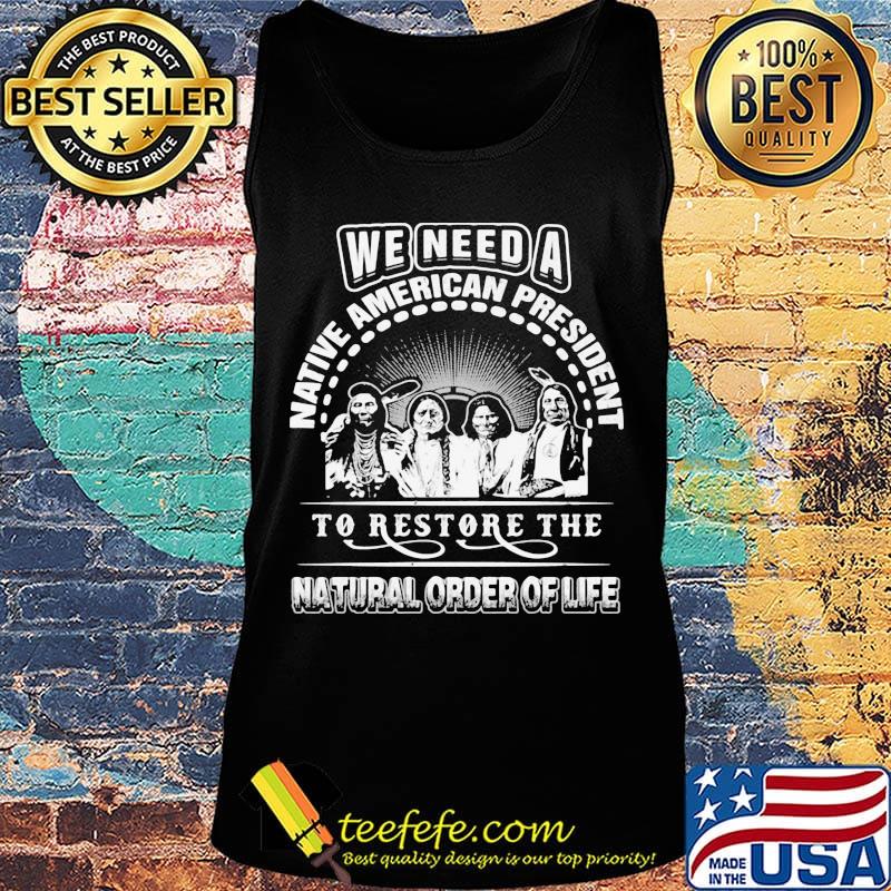We Need A Native American President To Restore The Natural Order Of Line Shirt Tank top We Need A Native American President To Restore The Natural Order Of Line Shirt Tank top