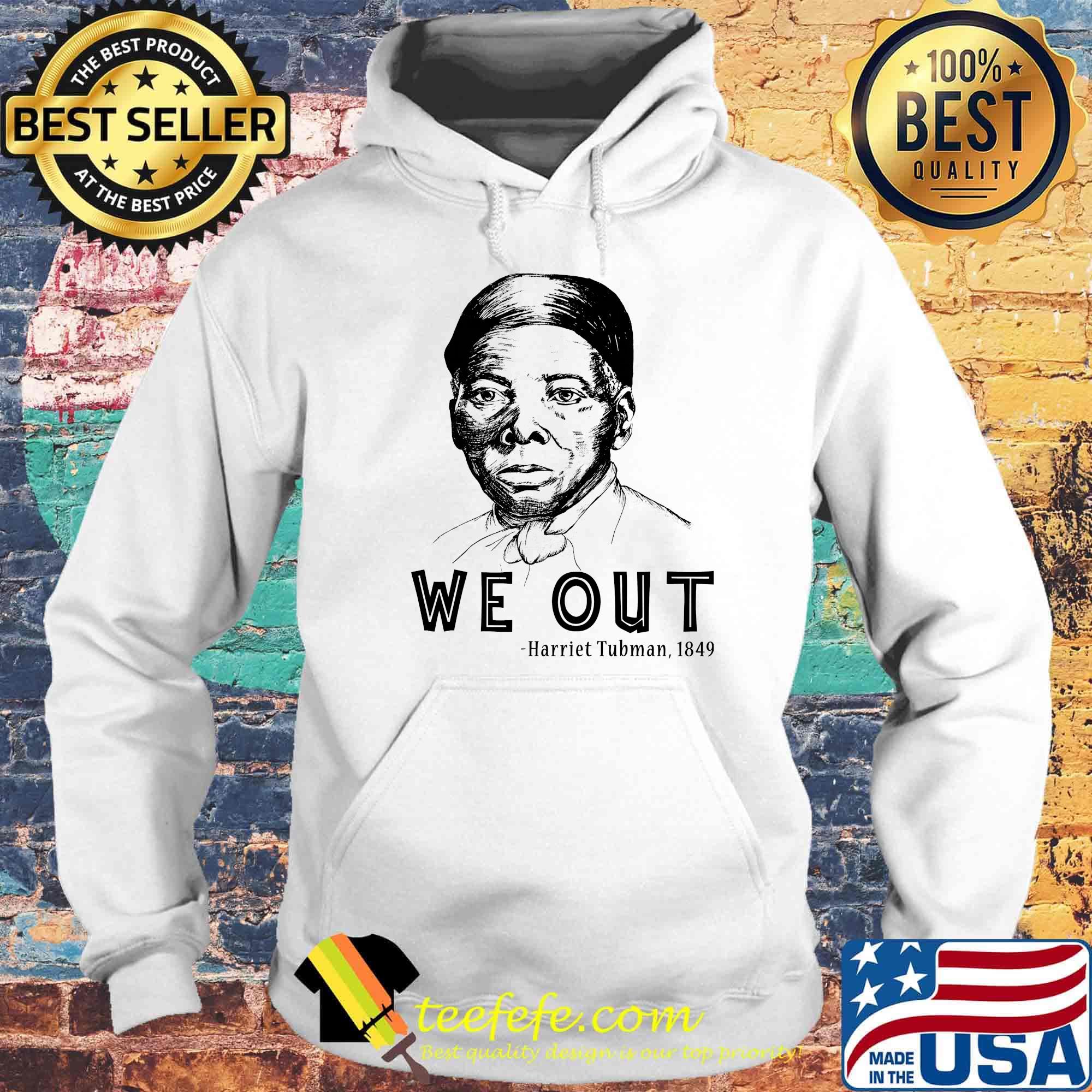 We out harriet tubman 1849 art s Hoodie We out harriet tubman 1849 art s Hoodie