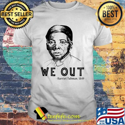 We out harriet tubman 1849 art shirt