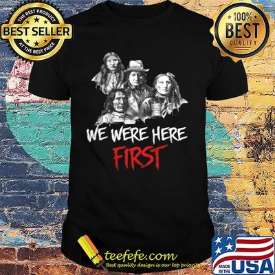 We was here first native americans shirt
