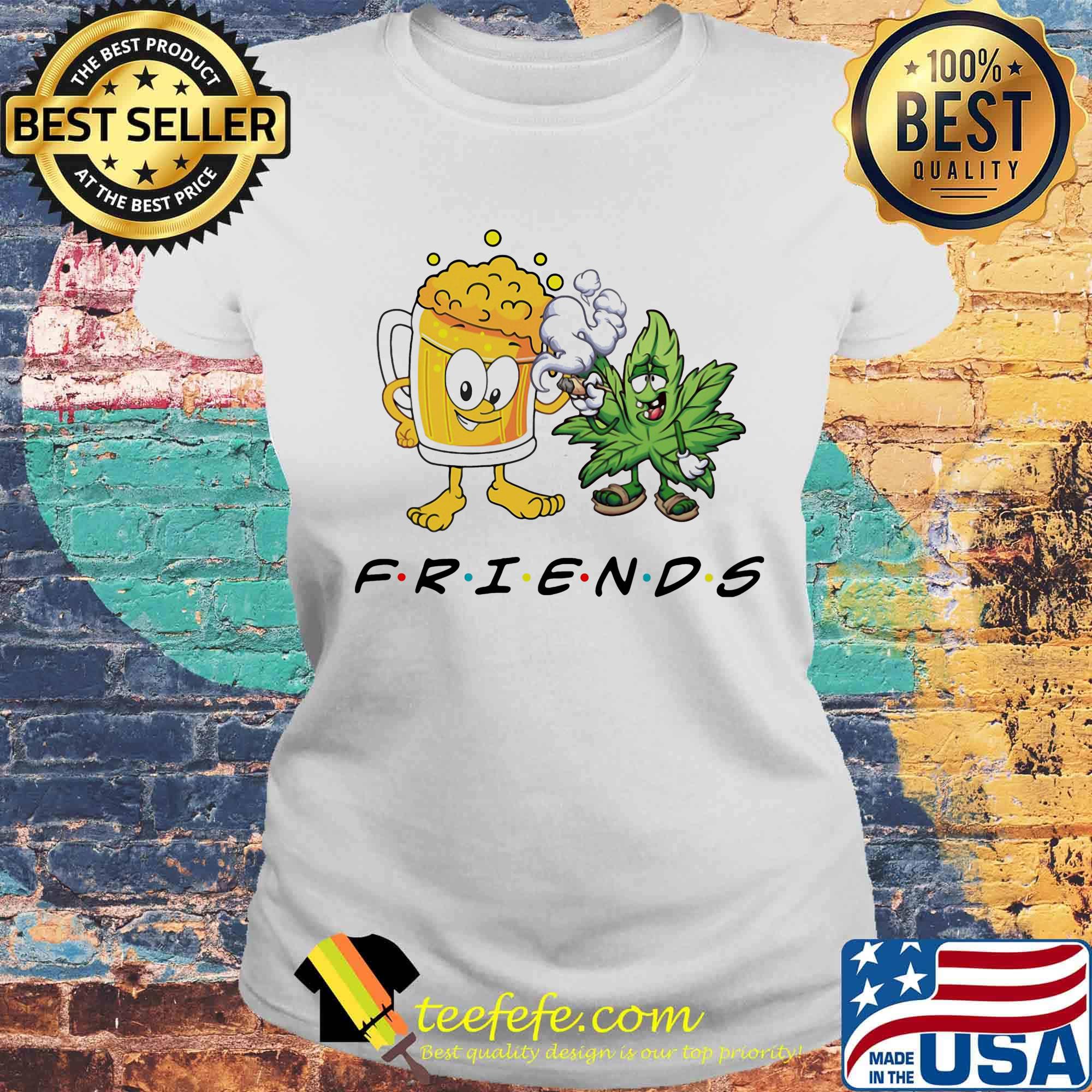 Weed and beer friends s Laides tee Weed and beer friends s Laides tee