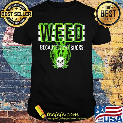 Weed Beacuse 2020 Sucks Green Skullcap Shirt
