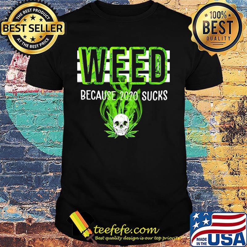 Weed Beacuse 2020 Sucks Green Skullcap Shirt