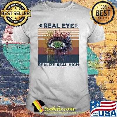 Weed eye real realize real high vintage retro shirt