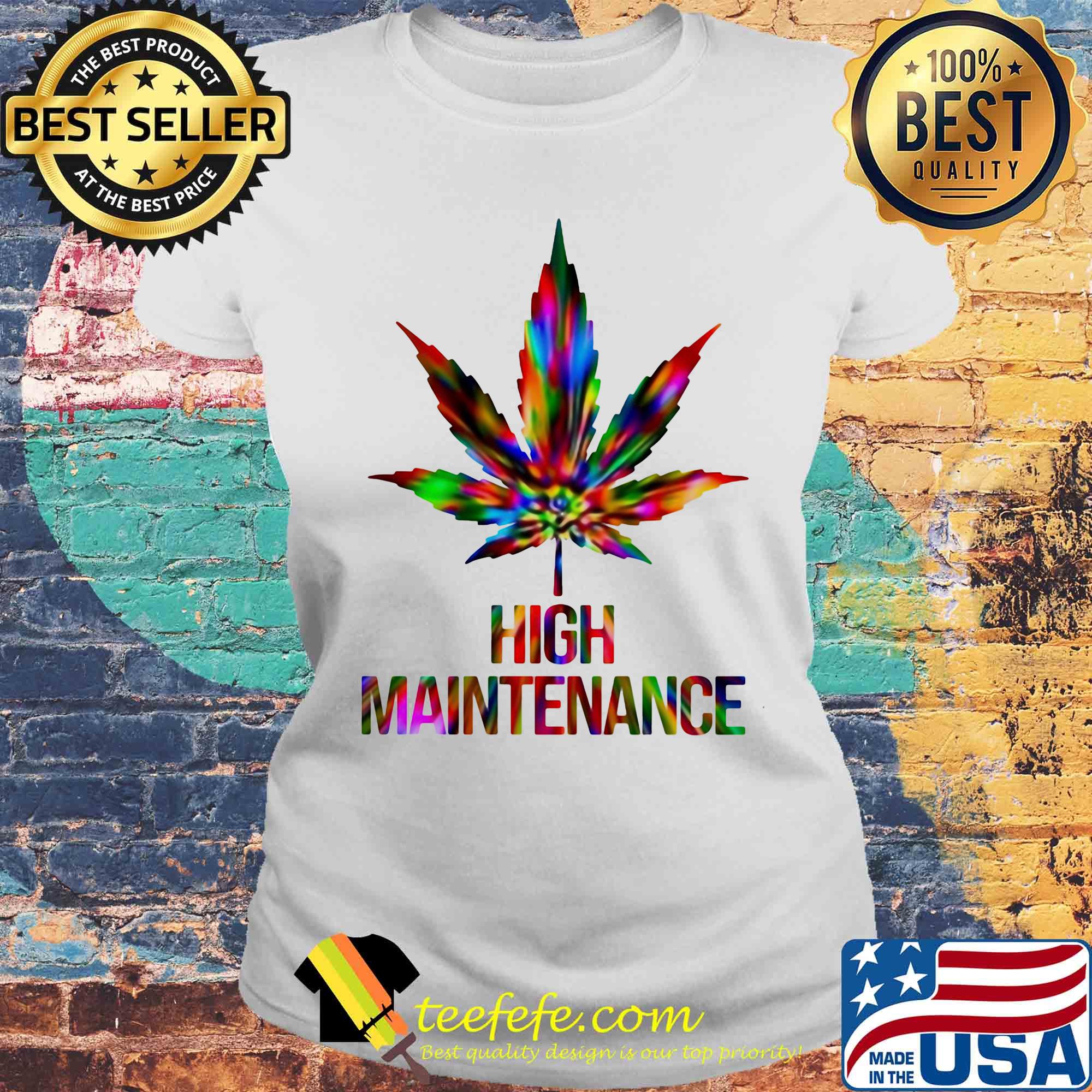 Weed high maintenance color s Laides tee Weed high maintenance color s Laides tee