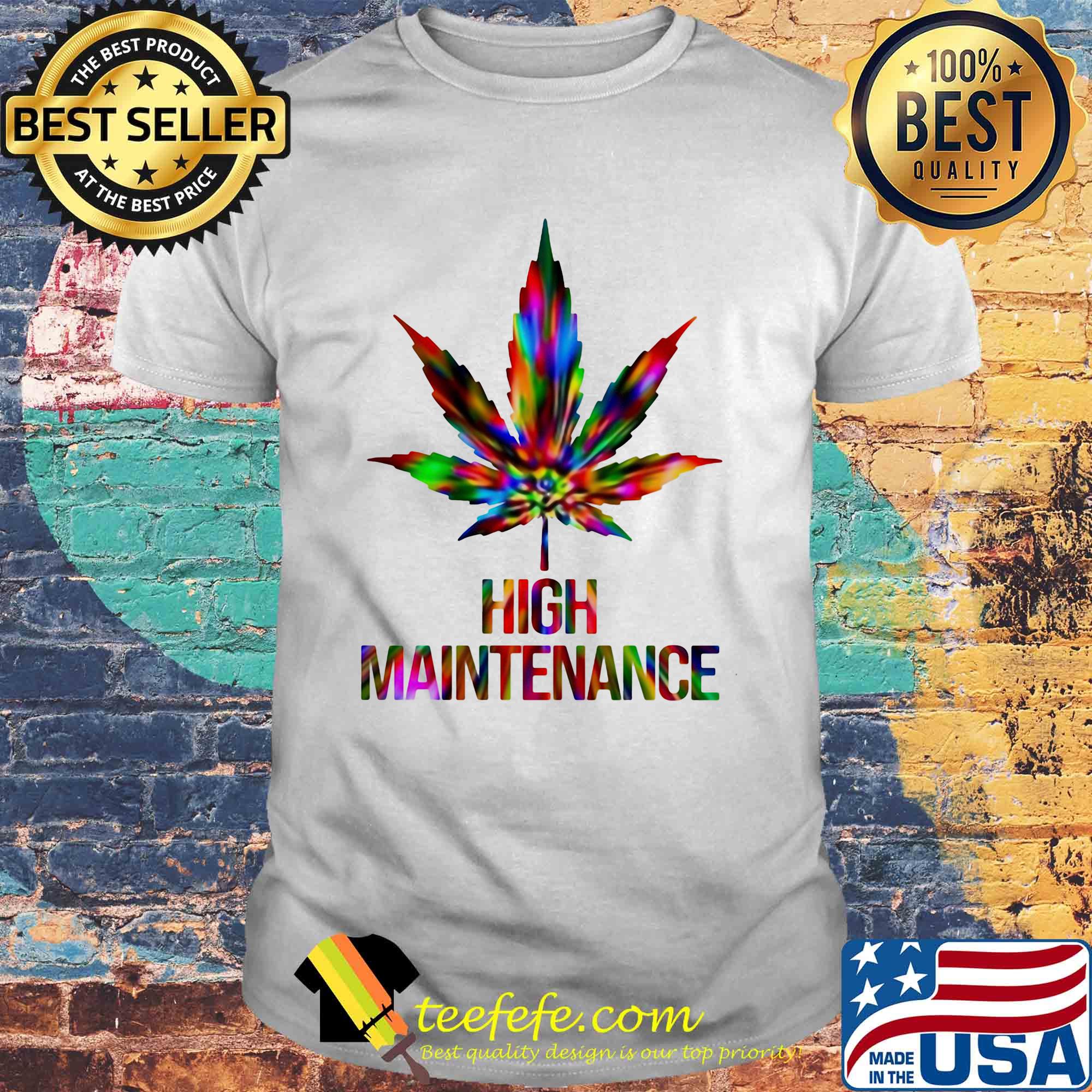 Weed high maintenance color shirt Weed high maintenance color shirt