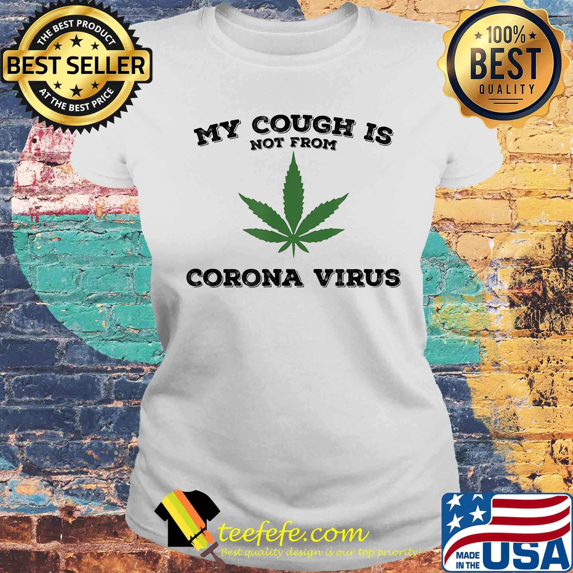 Weed my cough is not from corana virus s Laides tee Weed my cough is not from corana virus s Laides tee