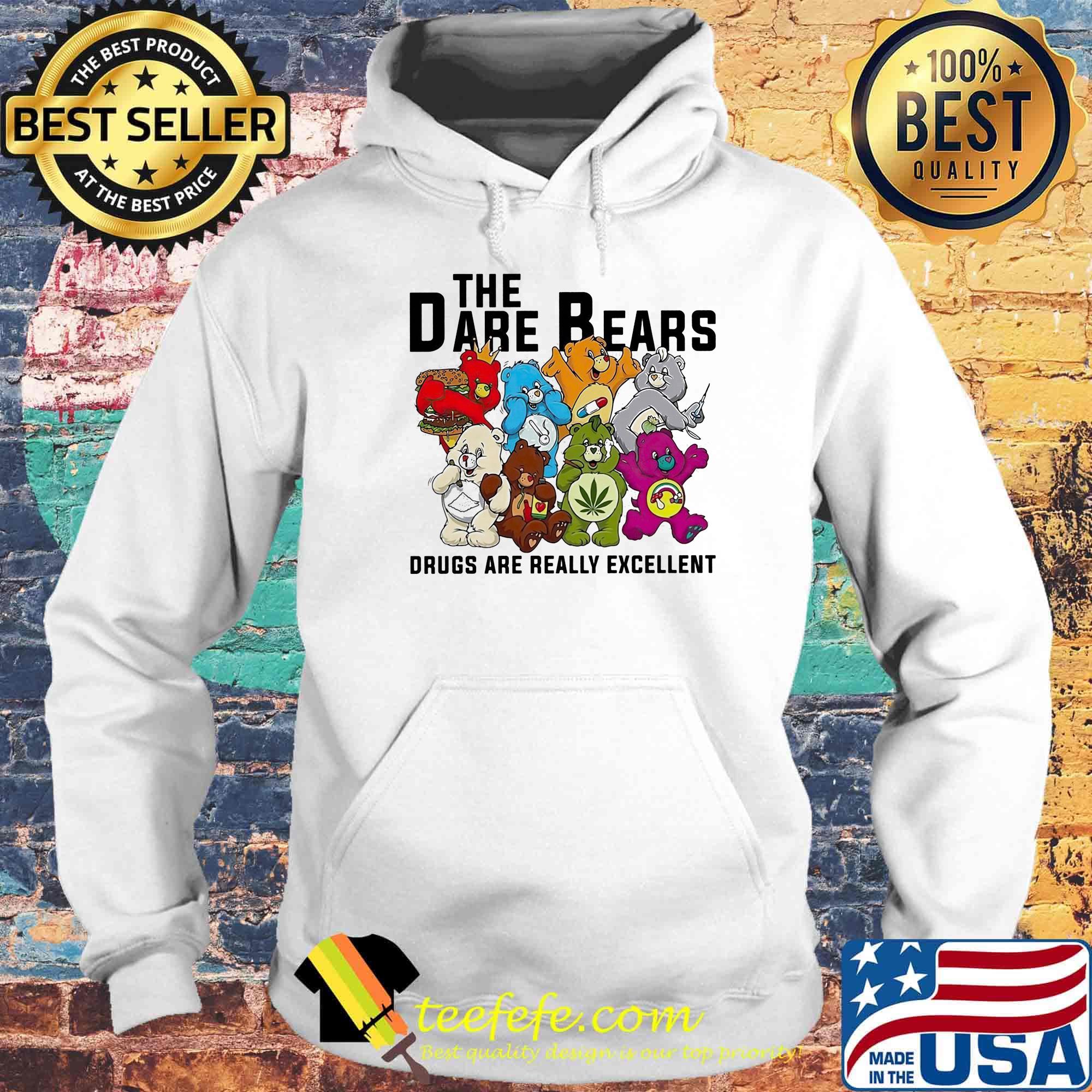 Weed the dare bears drugs are really excellent s Hoodie Weed the dare bears drugs are really excellent s Hoodie