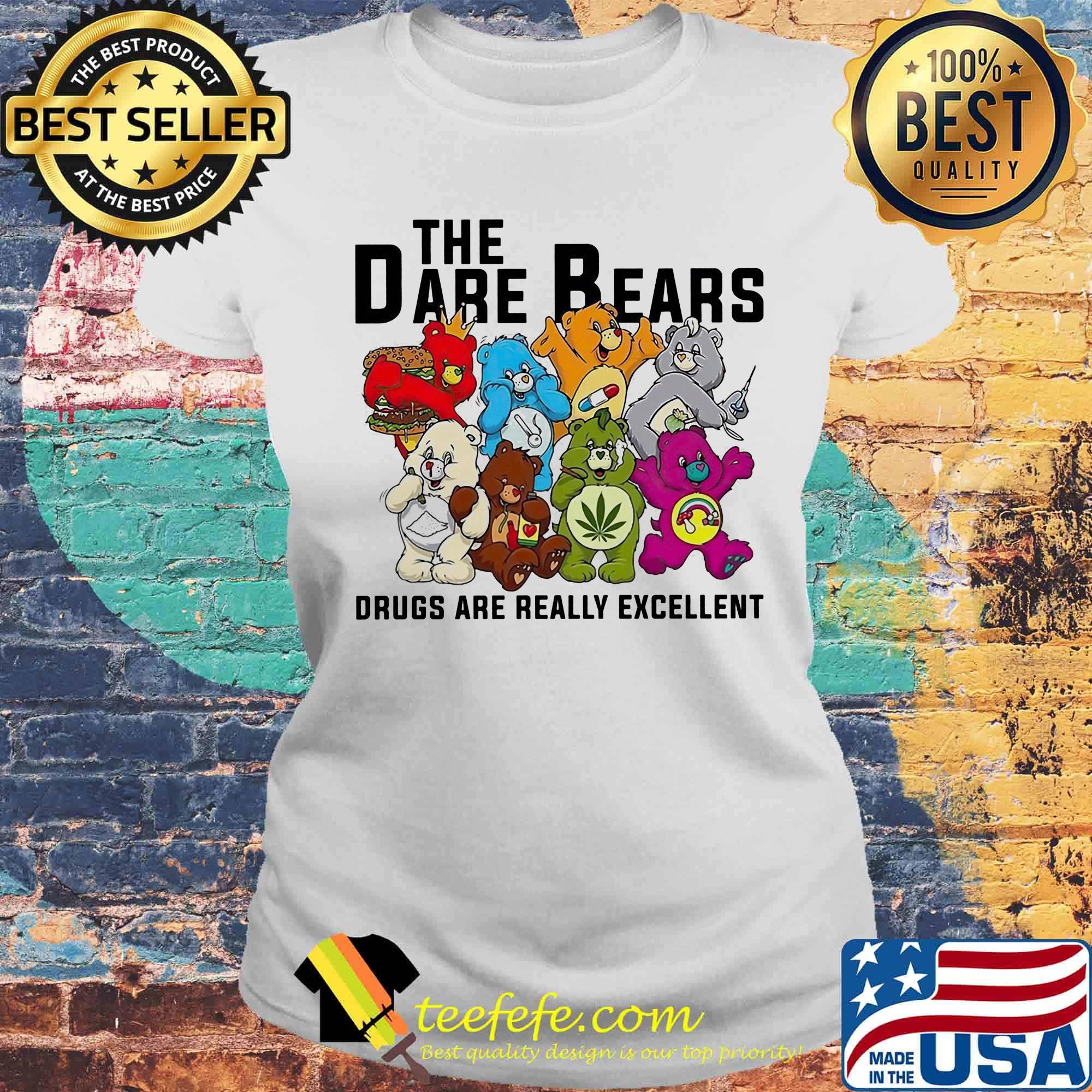 Weed the dare bears drugs are really excellent s Laides tee Weed the dare bears drugs are really excellent s Laides tee