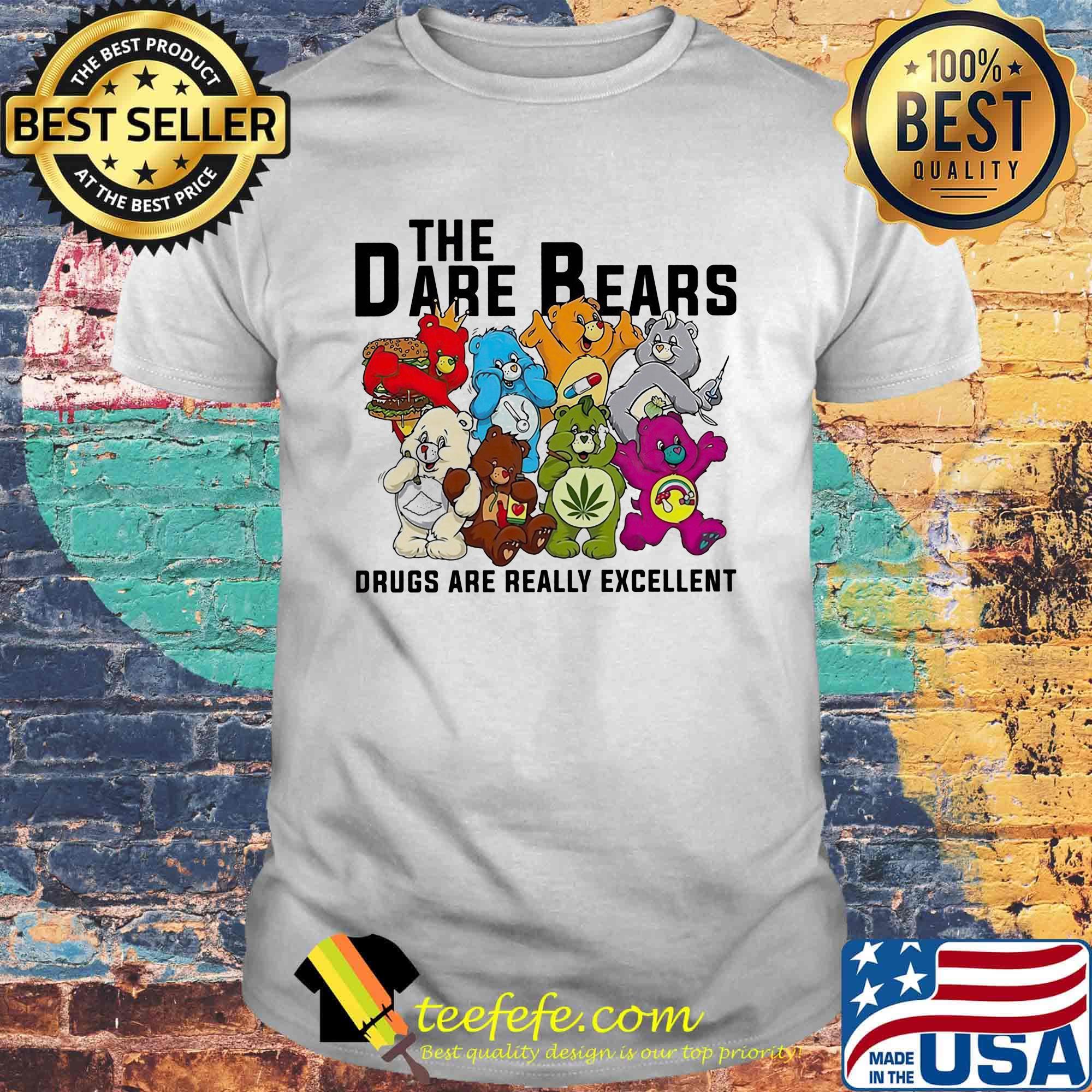 Weed the dare bears drugs are really excellent shirt Weed the dare bears drugs are really excellent shirt