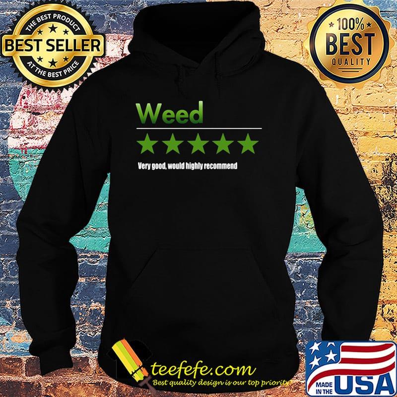 Weed very good would highly recommend stars s Hoodie Weed very good would highly recommend stars s Hoodie