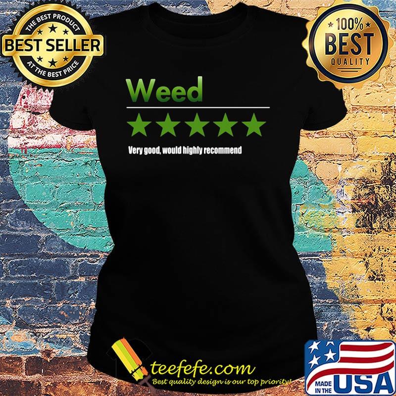 Weed very good would highly recommend stars s Ladies tee Weed very good would highly recommend stars s Ladies tee