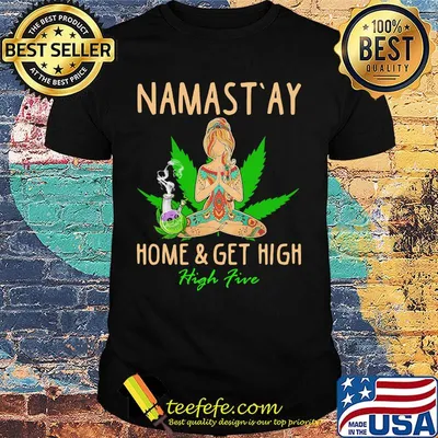 Weed yoga hippie girl namastay home and get high fire shirt