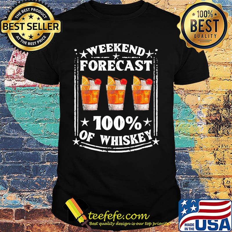 Weekend forecast 100% of Whiskey shirt