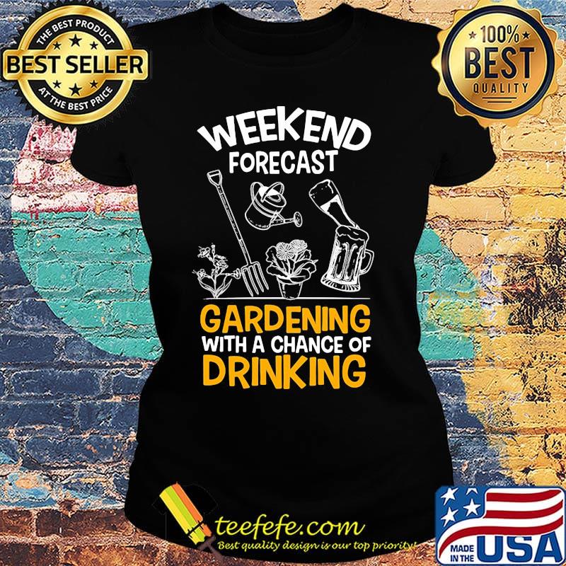 Weekend forecast gardening with a chance of drinking s Ladies tee Weekend forecast gardening with a chance of drinking s Ladies tee